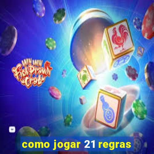 como jogar 21 regras